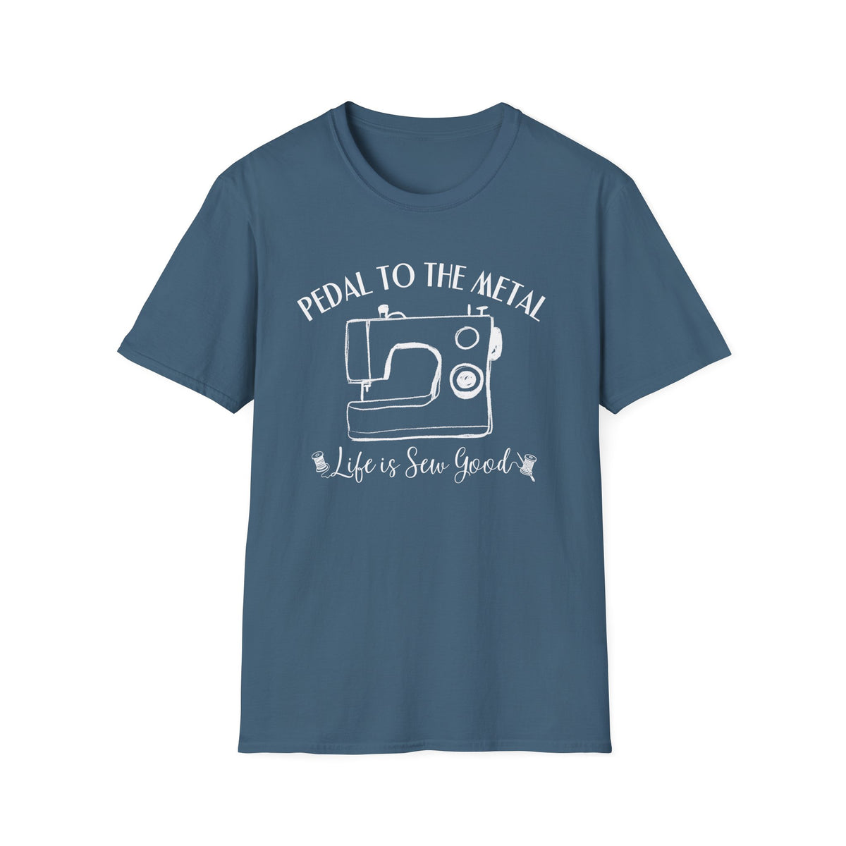 Pedal to the Metal Sewing T-Shirt | Life Is Sew Good Shirt | Funny Sewing Machine Tee for Quilters, Sewists, Crafters