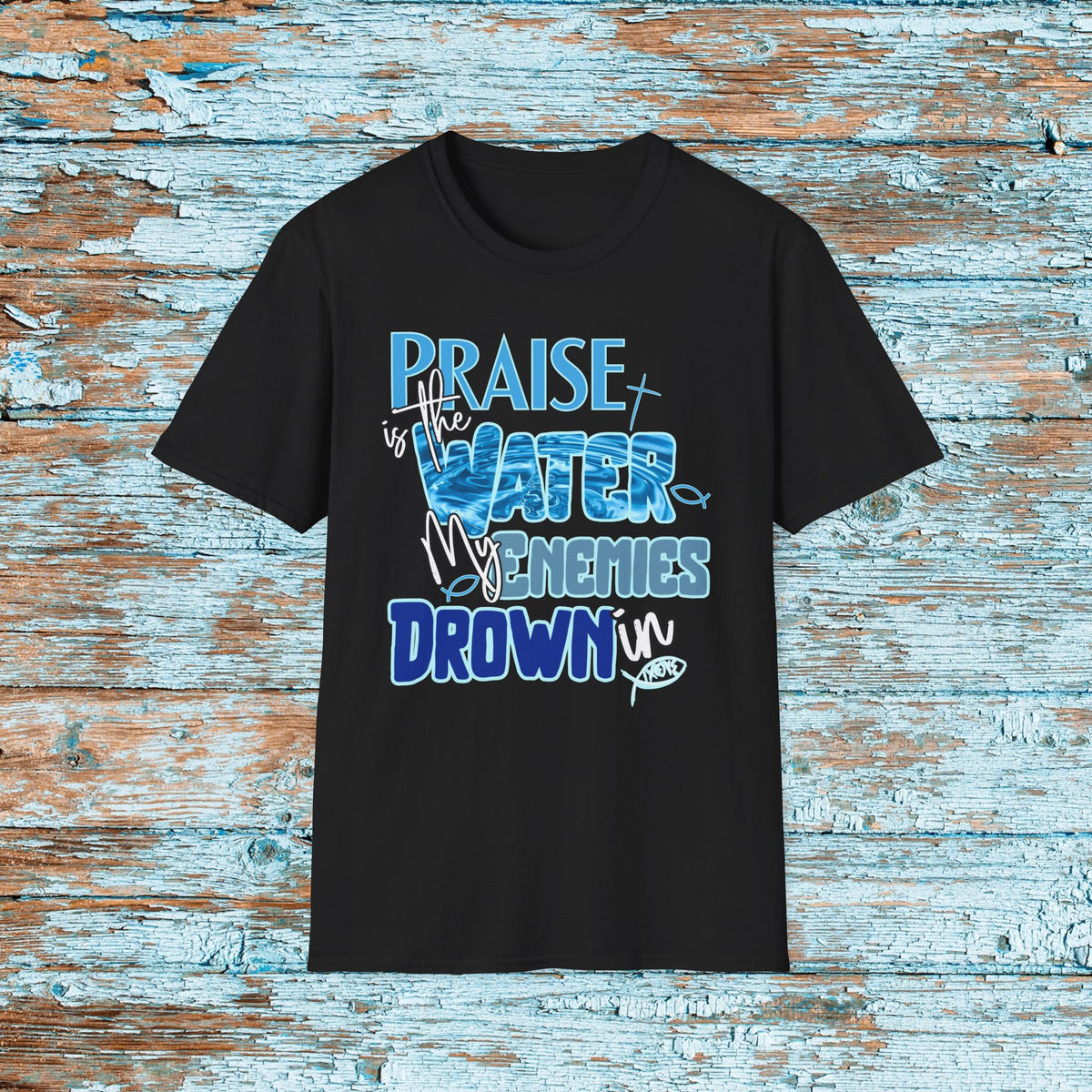 Christian Praise is the Water My Enemies Drown In Jesus Shirt for Bible Study Church Small Group Worship God Gift Unisex Softstyle T-Shirt