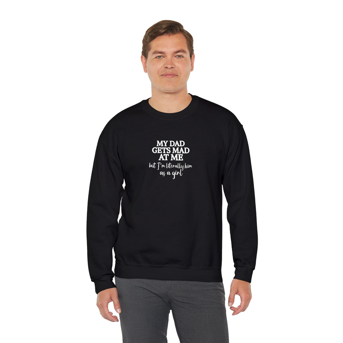 My Dad Gets Mad At Me But I'm Literally Him As A Girl Shirt, Funny Daughter Sweatshirt, Father Gift, Dad Joke T-shirt, Papa Present for Girl