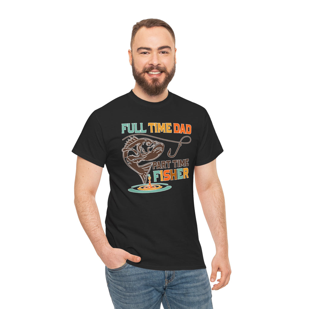 Funny Father's Day T-Shirt Full Time Dad - Part Time Fisher, New Dad Gift, Father's Day Shirt, Dad Life Tee, Gift for Dad, Husband Gift