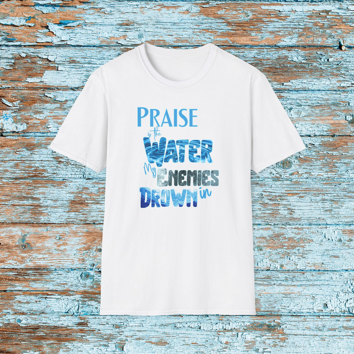 Christian Praise is the Water My Enemies Drown In Jesus Shirt for Bible Study Church Small Group Worship God Gift Unisex Softstyle T-Shirt