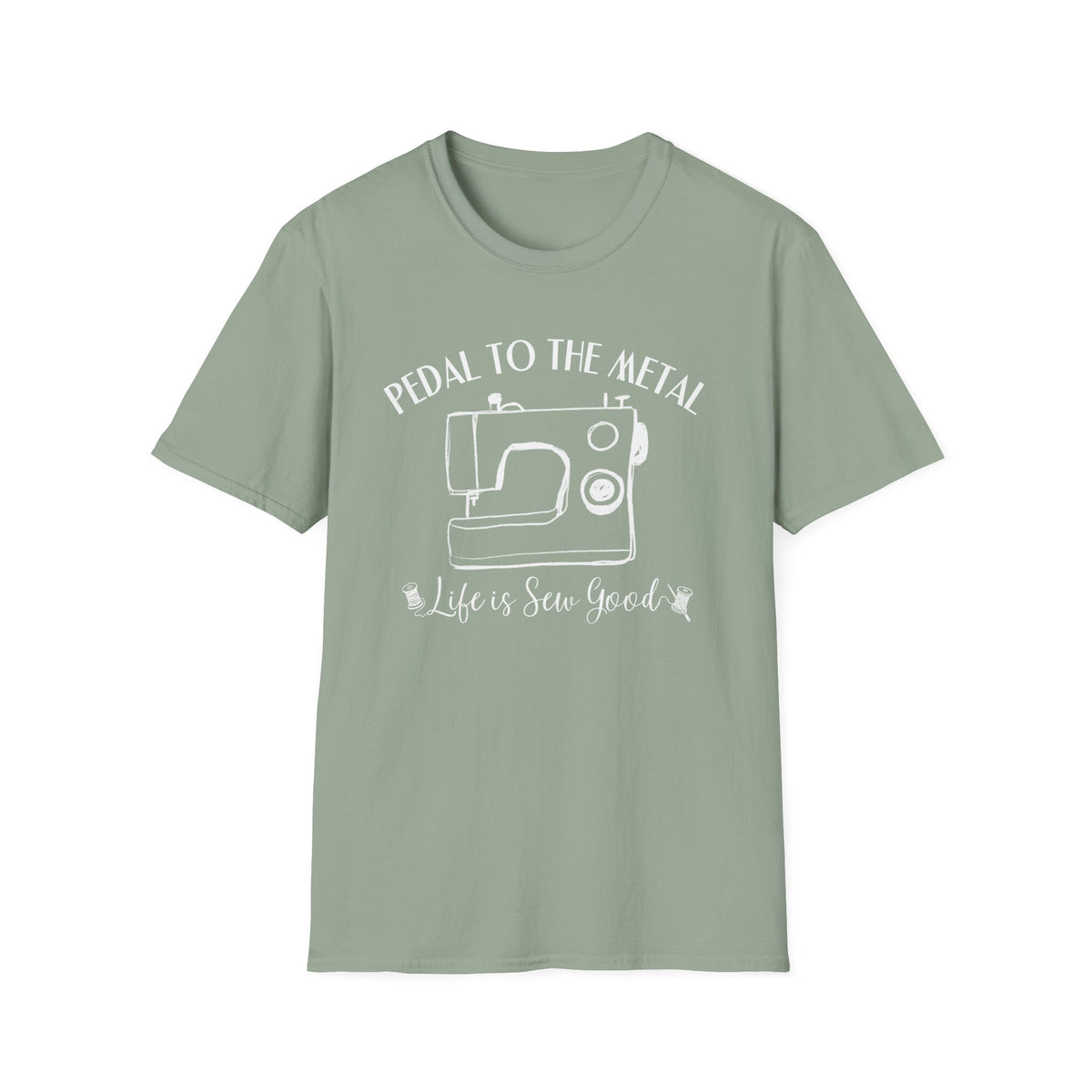 Pedal to the Metal Sewing T-Shirt | Life Is Sew Good Shirt | Funny Sewing Machine Tee for Quilters, Sewists, Crafters