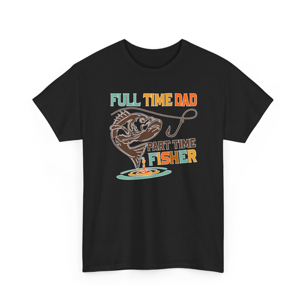 Funny Father's Day T-Shirt Full Time Dad - Part Time Fisher, New Dad Gift, Father's Day Shirt, Dad Life Tee, Gift for Dad, Husband Gift