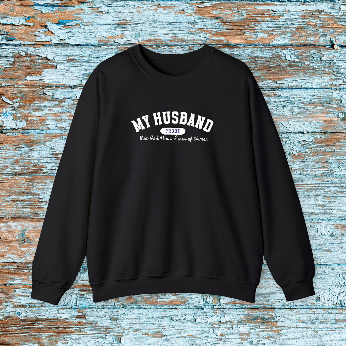 My Husband Proof That God Has A Sense Of Humor Sweatshirt