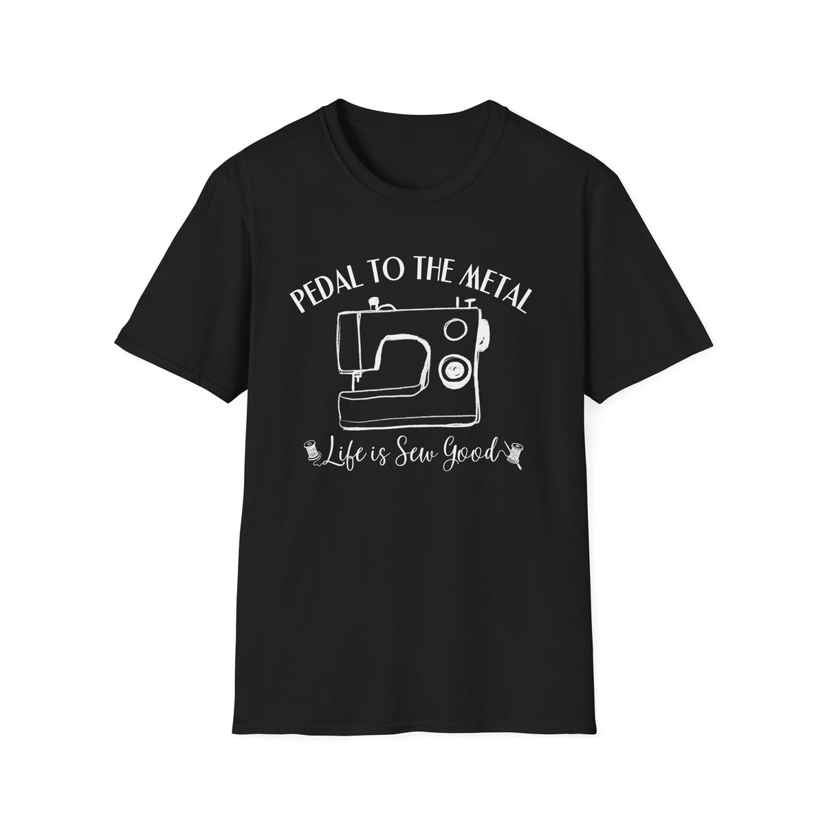 Pedal to the Metal Sewing T-Shirt | Life Is Sew Good Shirt | Funny Sewing Machine Tee for Quilters, Sewists, Crafters