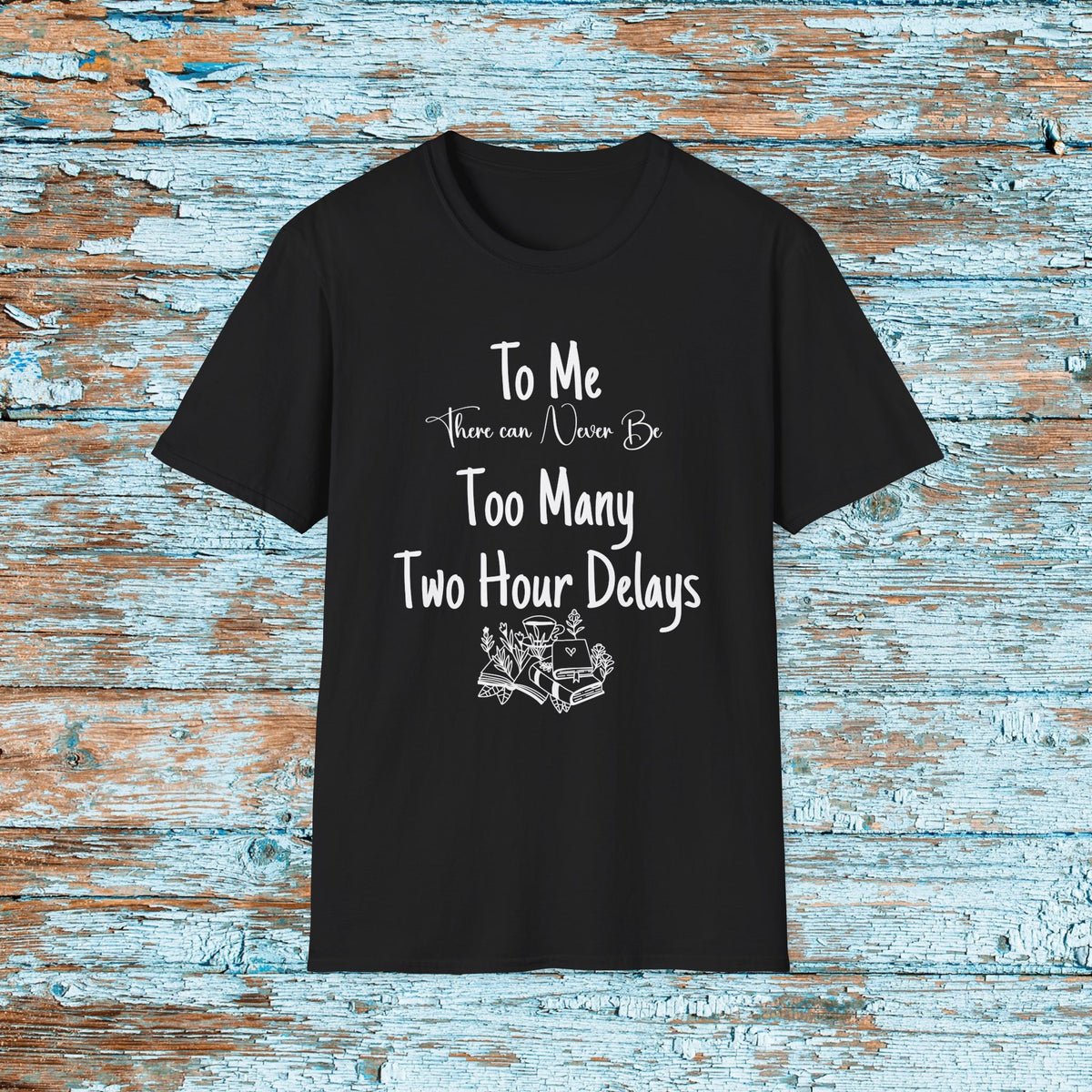 Funny Teacher Two Hour Delay Shirt, To Me There Can Never Be Too Many Two Hour Delays, Humorous Grammar TShirt, Snow Day, Matching Team