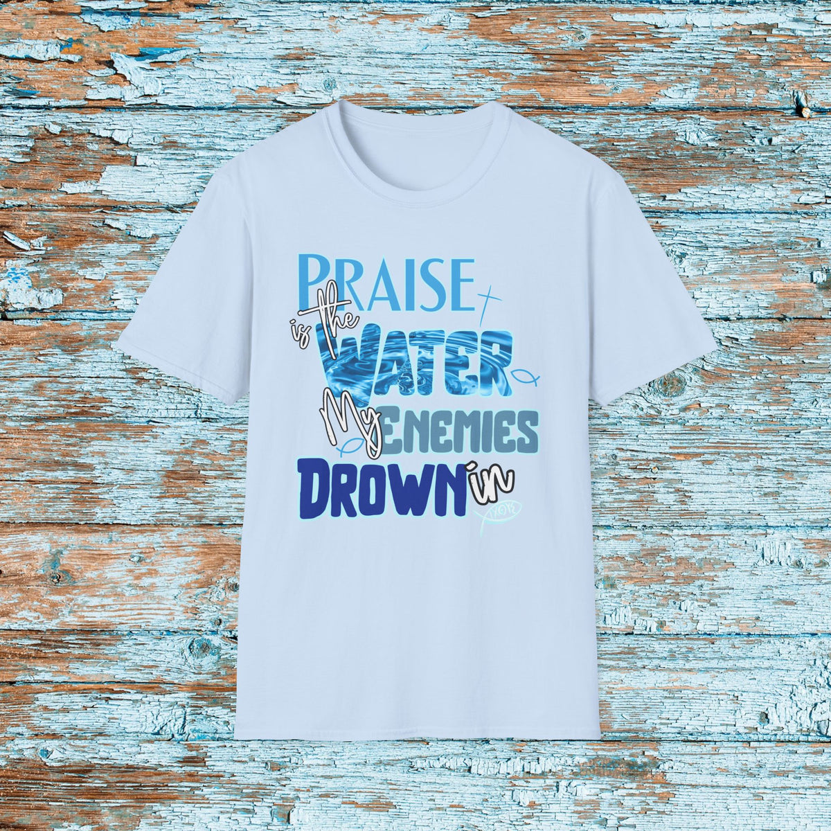 Christian Praise is the Water My Enemies Drown In Jesus Shirt for Bible Study Church Small Group Worship God Gift Unisex Softstyle T-Shirt