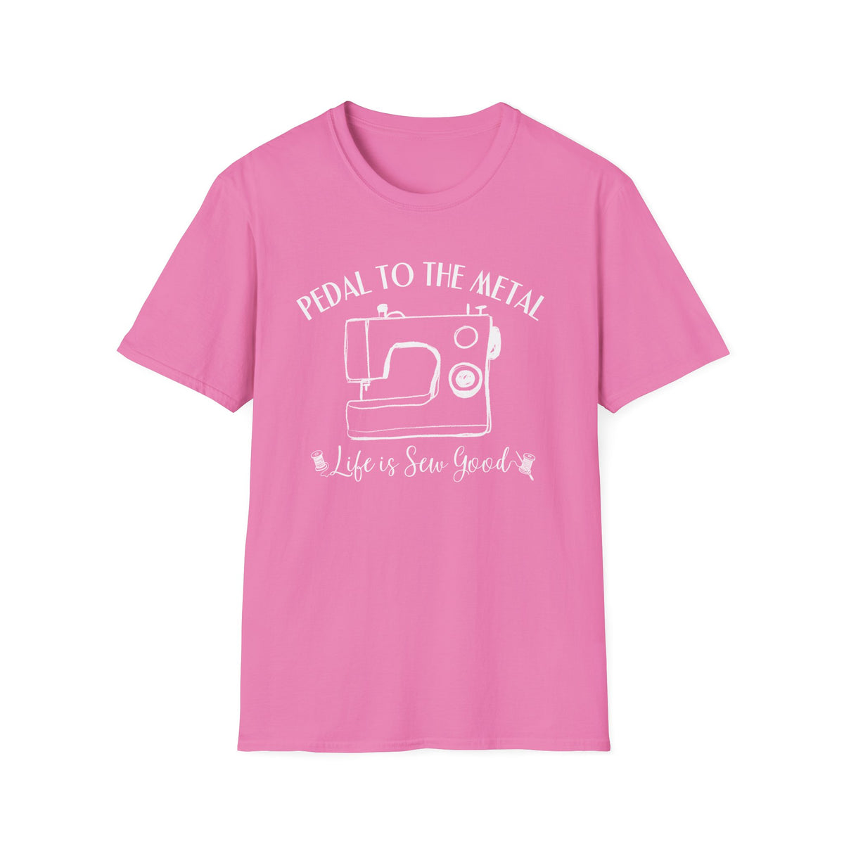 Pedal to the Metal Sewing T-Shirt | Life Is Sew Good Shirt | Funny Sewing Machine Tee for Quilters, Sewists, Crafters