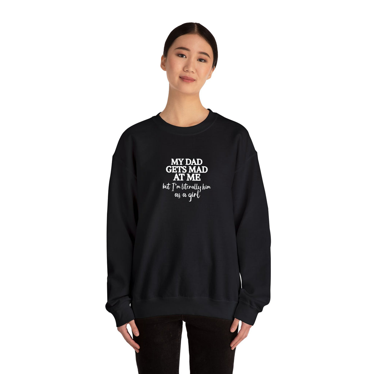 My Dad Gets Mad At Me But I'm Literally Him As A Girl Shirt, Funny Daughter Sweatshirt, Father Gift, Dad Joke T-shirt, Papa Present for Girl