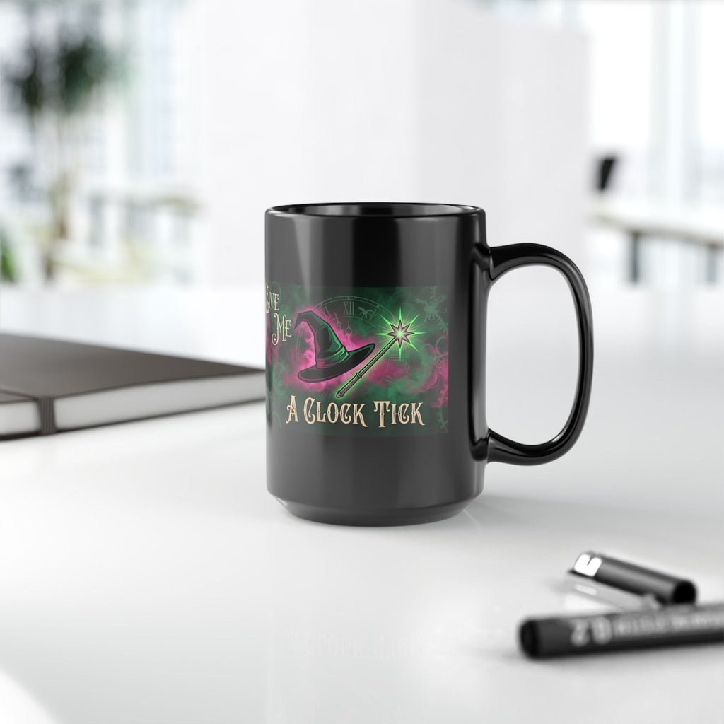 Funny Give Me a Clock Tick Wicked Black Mug (11oz, 15oz) Morning Coffee, Afternoon Tea Cup, Bestie Gift, Good vs Bad, Witch Hat Magic Wand