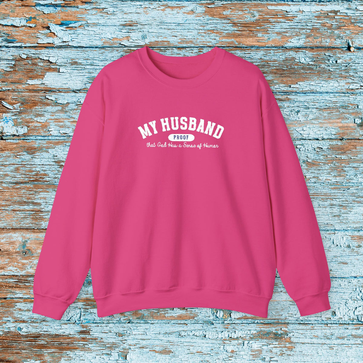 My Husband Proof That God Has A Sense Of Humor Sweatshirt