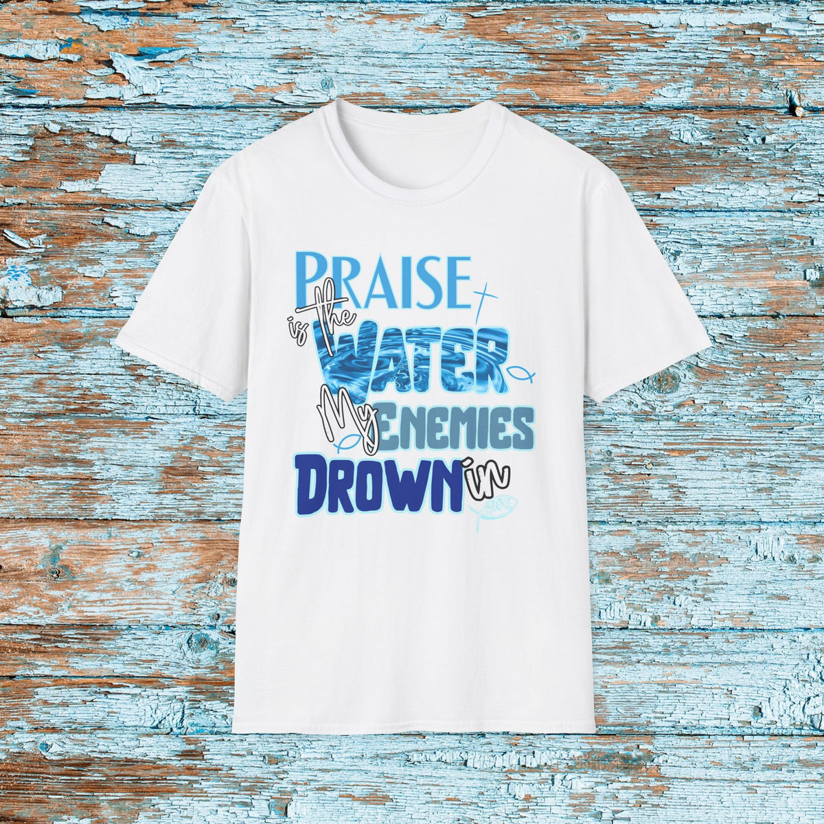 Christian Praise is the Water My Enemies Drown In Jesus Shirt for Bible Study Church Small Group Worship God Gift Unisex Softstyle T-Shirt