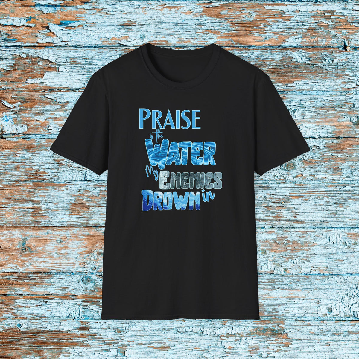 Christian Praise is the Water My Enemies Drown In Jesus Shirt for Bible Study Church Small Group Worship God Gift Unisex Softstyle T-Shirt