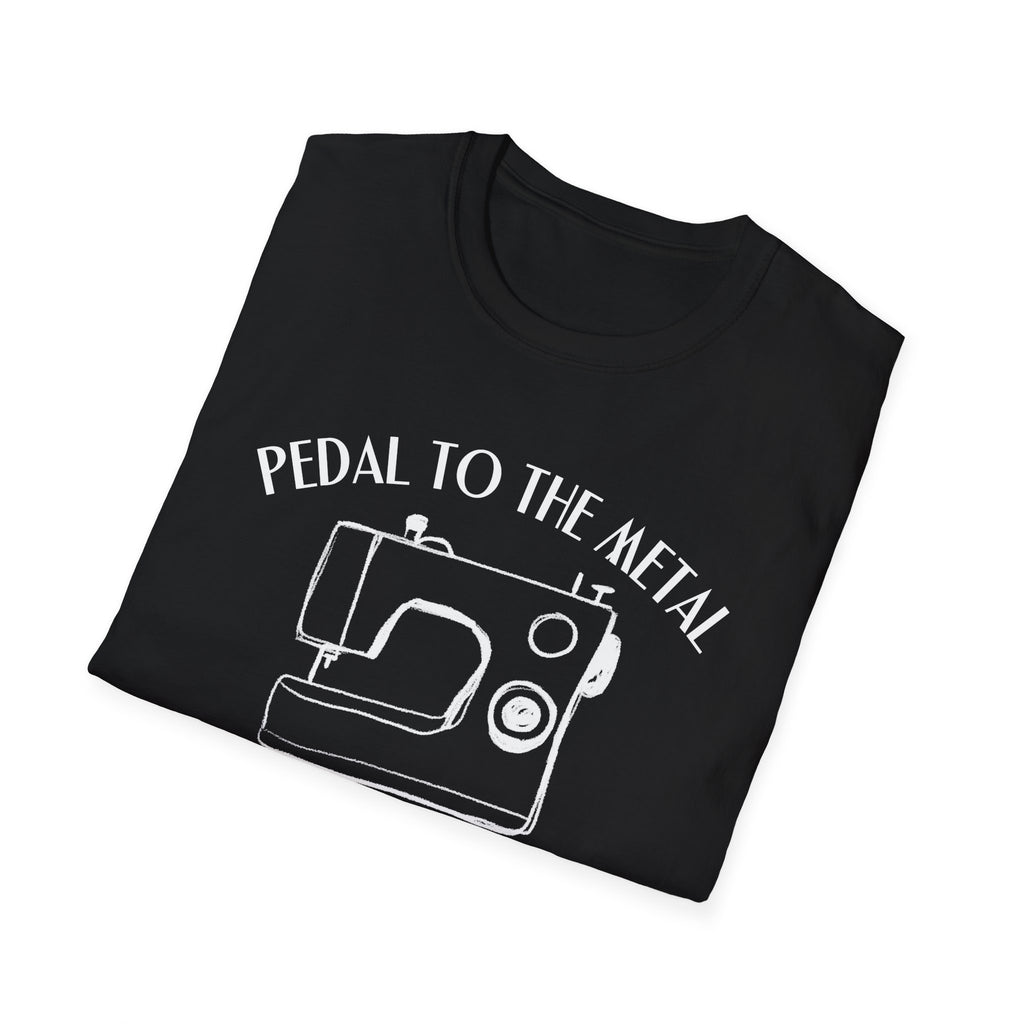 Pedal to the Metal Sewing T-Shirt | Life Is Sew Good Shirt | Funny Sewing Machine Tee for Quilters, Sewists, Crafters