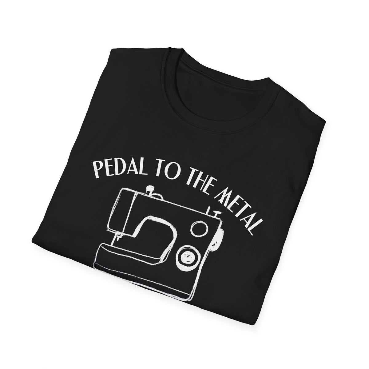 Pedal to the Metal Sewing T-Shirt | Life Is Sew Good Shirt | Funny Sewing Machine Tee for Quilters, Sewists, Crafters