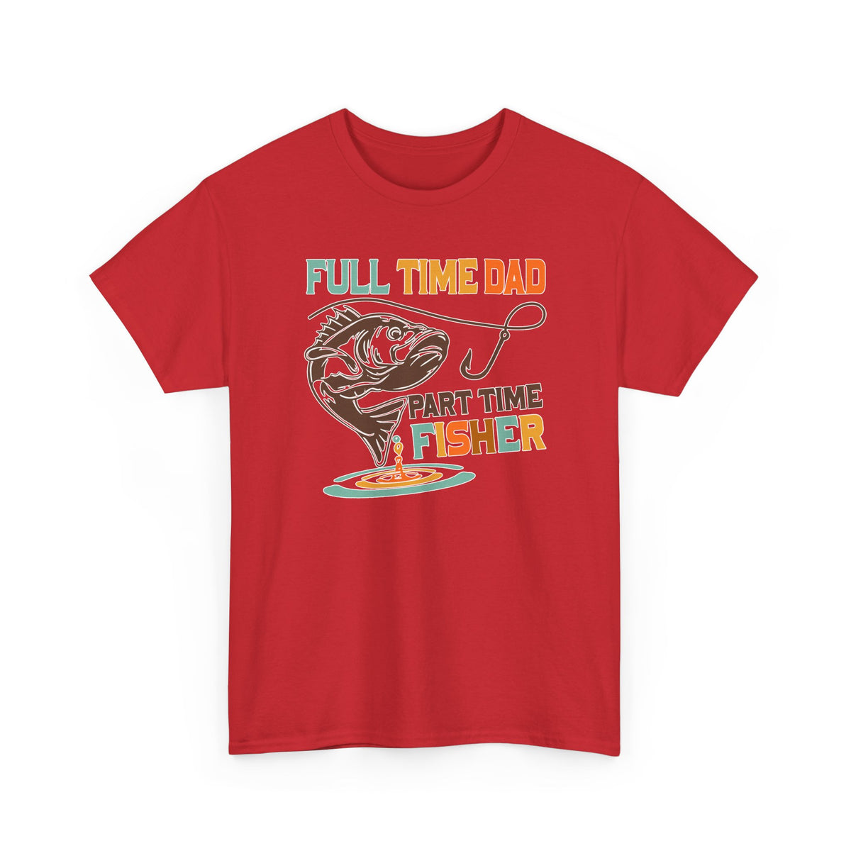 Funny Father's Day T-Shirt Full Time Dad - Part Time Fisher, New Dad Gift, Father's Day Shirt, Dad Life Tee, Gift for Dad, Husband Gift