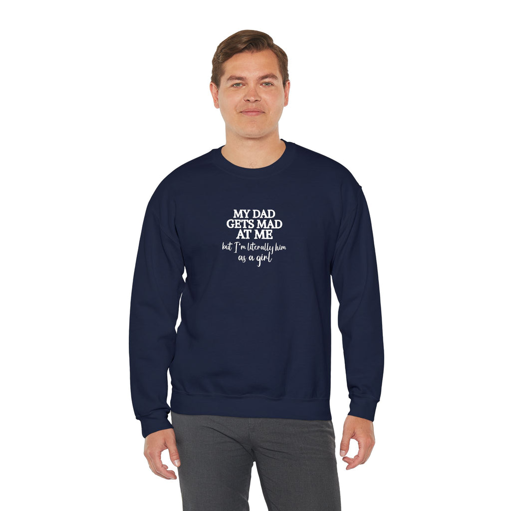 My Dad Gets Mad At Me But I'm Literally Him As A Girl Shirt, Funny Daughter Shirt, Father Gift, Dad Joke Sweatshirt, Papa Present for Girl