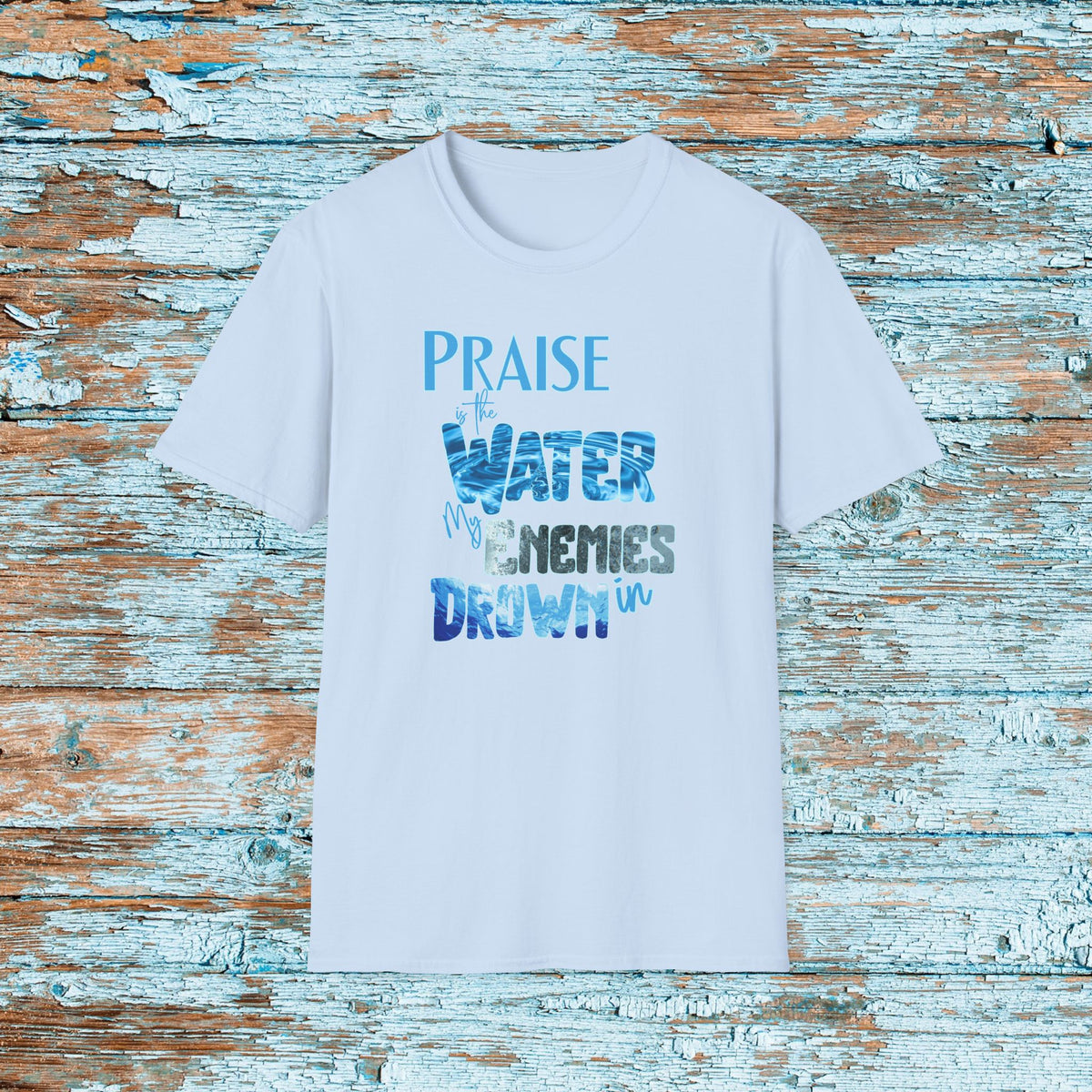Christian Praise is the Water My Enemies Drown In Jesus Shirt for Bible Study Church Small Group Worship God Gift Unisex Softstyle T-Shirt