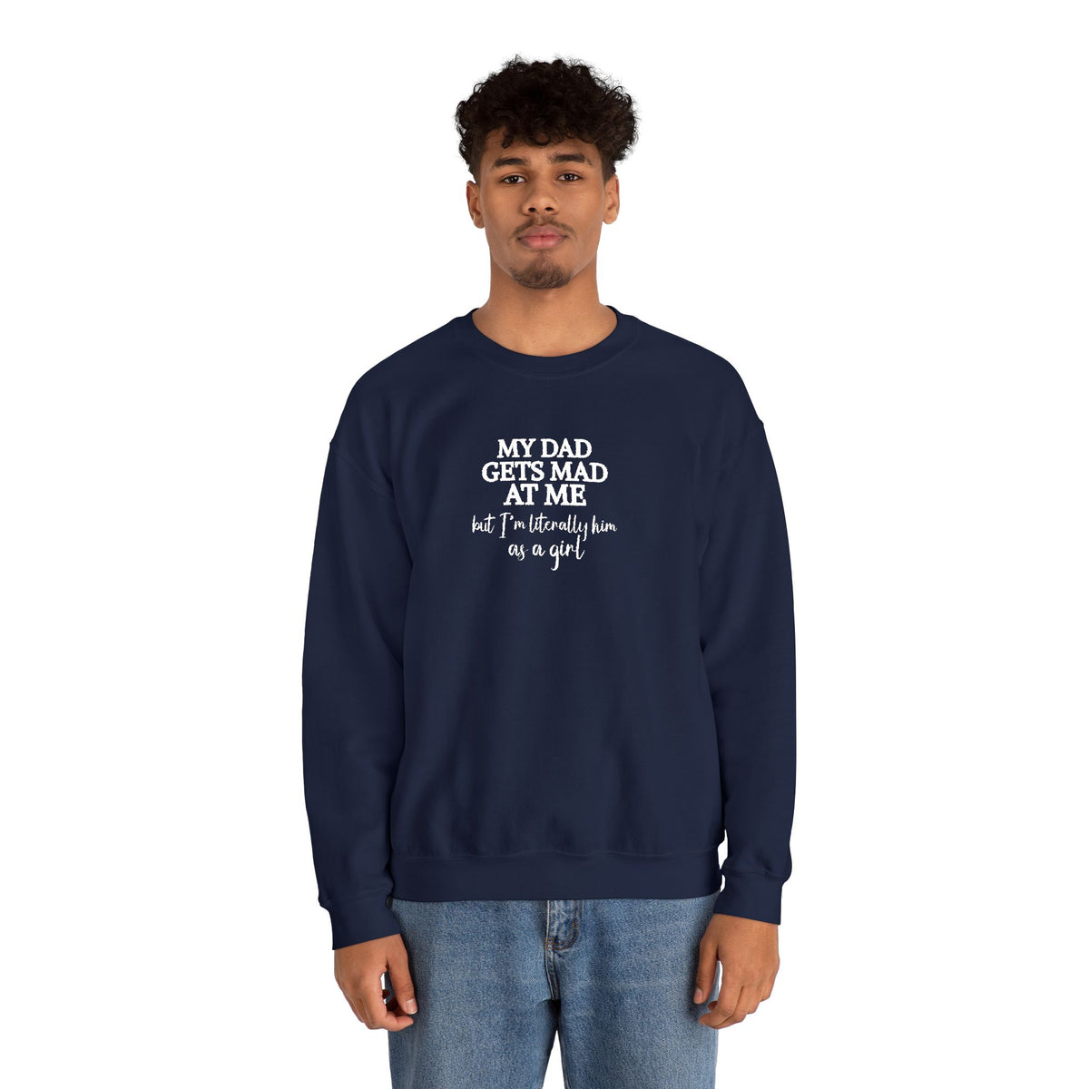 My Dad Gets Mad At Me But I'm Literally Him As A Girl Shirt, Funny Daughter Shirt, Father Gift, Dad Joke Sweatshirt, Papa Present for Girl