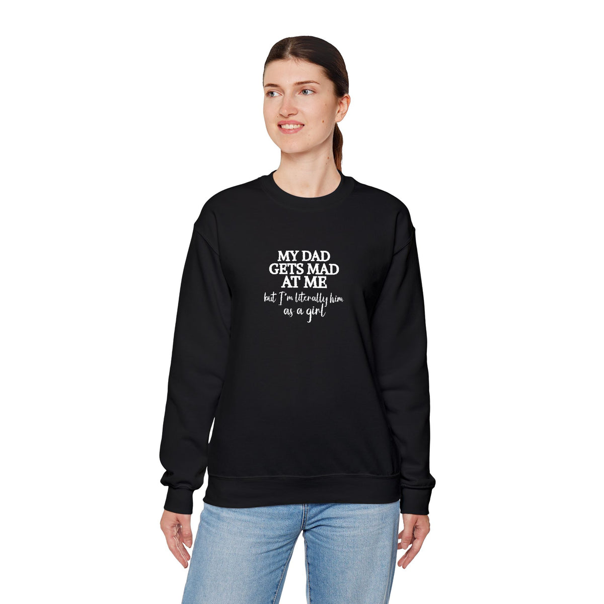 My Dad Gets Mad At Me But I'm Literally Him As A Girl Shirt, Funny Daughter Sweatshirt, Father Gift, Dad Joke T-shirt, Papa Present for Girl