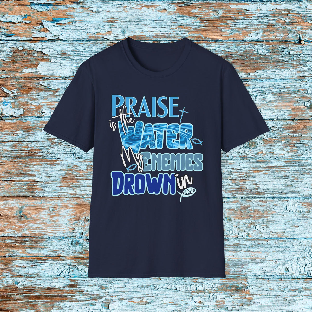 Christian Praise is the Water My Enemies Drown In Jesus Shirt for Bible Study Church Small Group Worship God Gift Unisex Softstyle T-Shirt