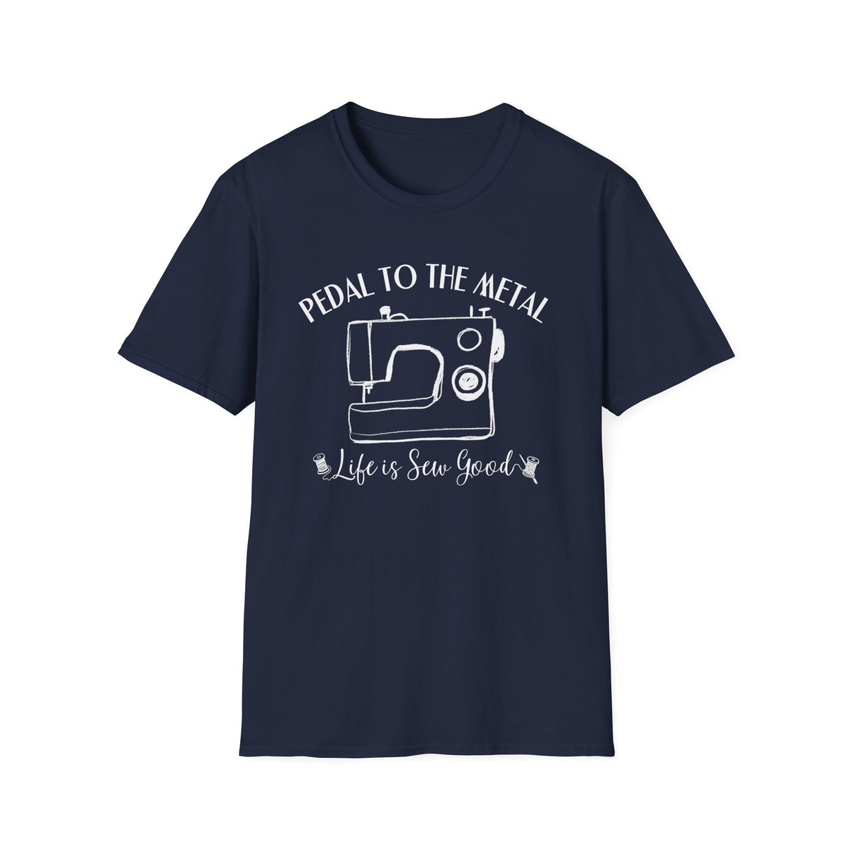 Pedal to the Metal Sewing T-Shirt | Life Is Sew Good Shirt | Funny Sewing Machine Tee for Quilters, Sewists, Crafters