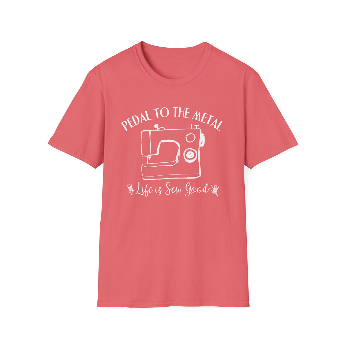 Pedal to the Metal Sewing T-Shirt | Life Is Sew Good Shirt | Funny Sewing Machine Tee for Quilters, Sewists, Crafters